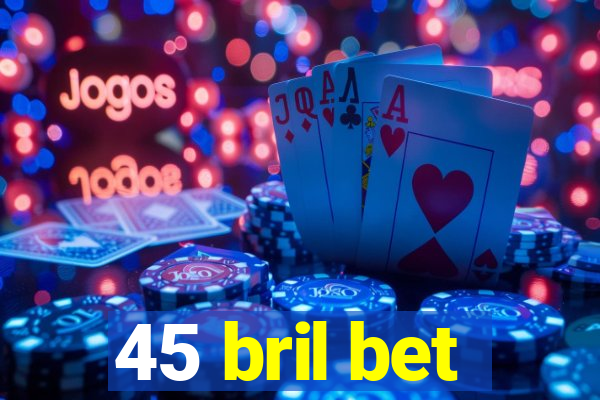 45 bril bet